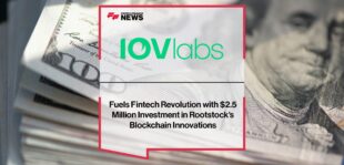 IOV Labs Fuels Fintech Revolution with $2.5 Million Investment in Rootstock's Blockchain Innovations | Fintech Finance News