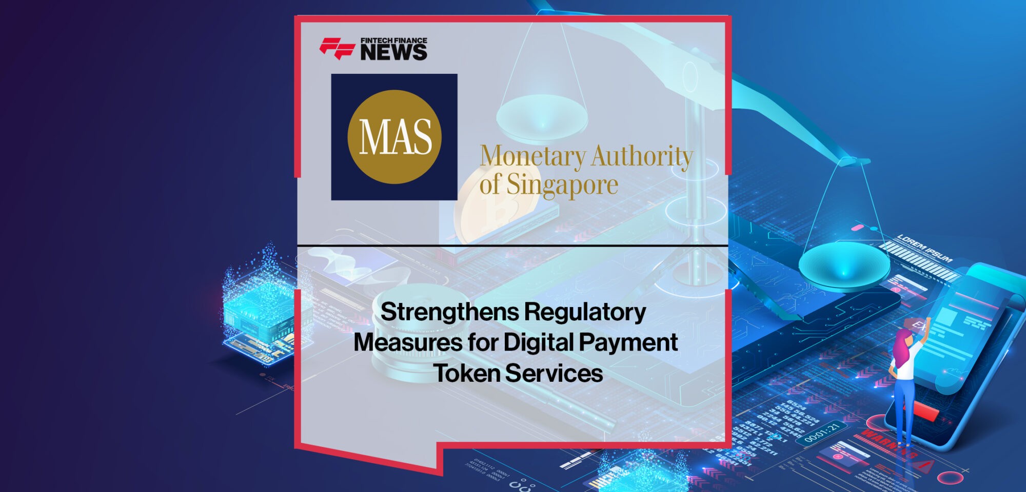 MAS Strengthens Regulatory Measures for Digital Payment Token Services | Fintech Finance News