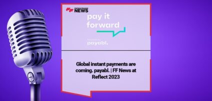 Global instant payments are coming. payabl. | FF News at Reflect 2023