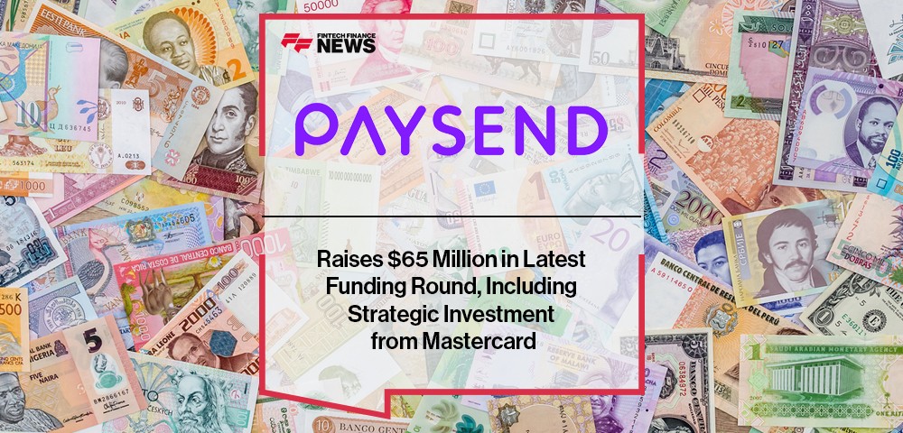 Paysend Raises $65 Million in Latest Funding Round, Including Strategic Investment from Mastercard