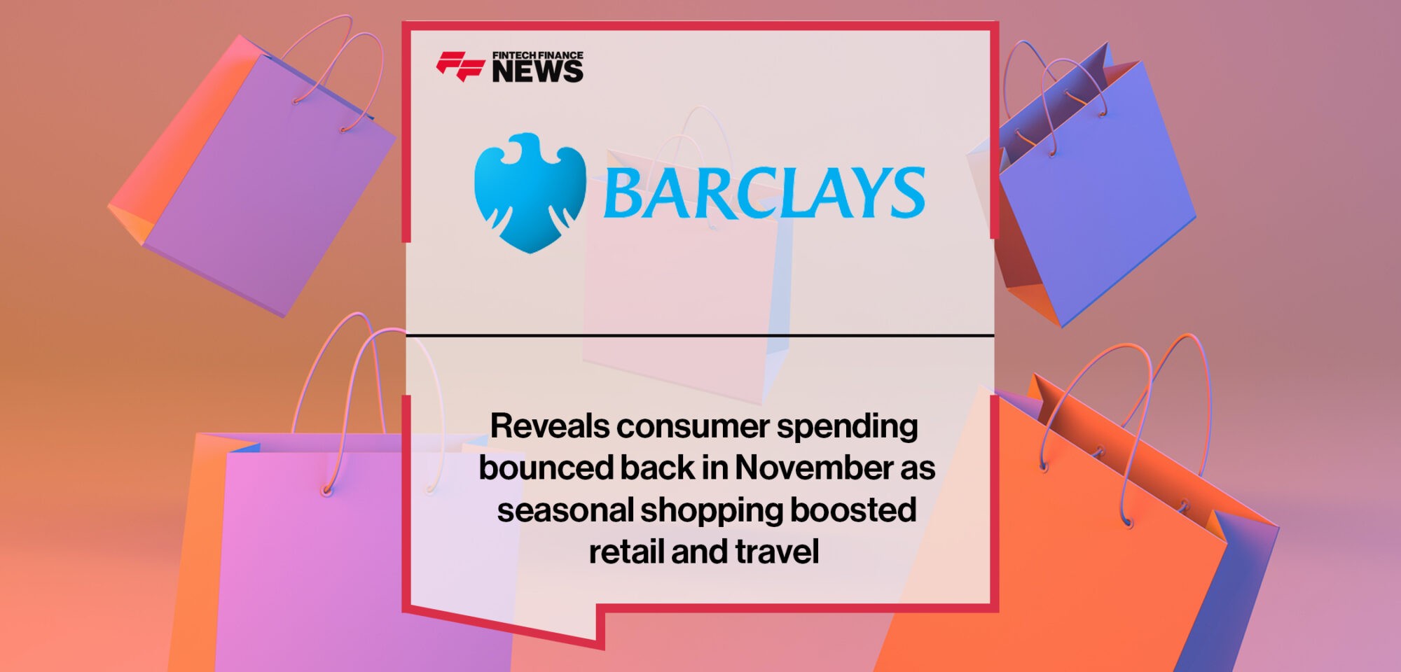 Barclays reveals consumer spending bounced back in November as seasonal shopping boosted retail and travel | Fintech Finance News