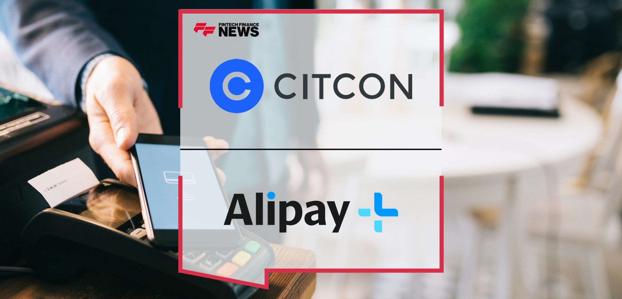Citcon Partners with Alipay+ to Enable Cross-Border Mobile Payment for U.S. Retail Merchants | Fintech Finance News