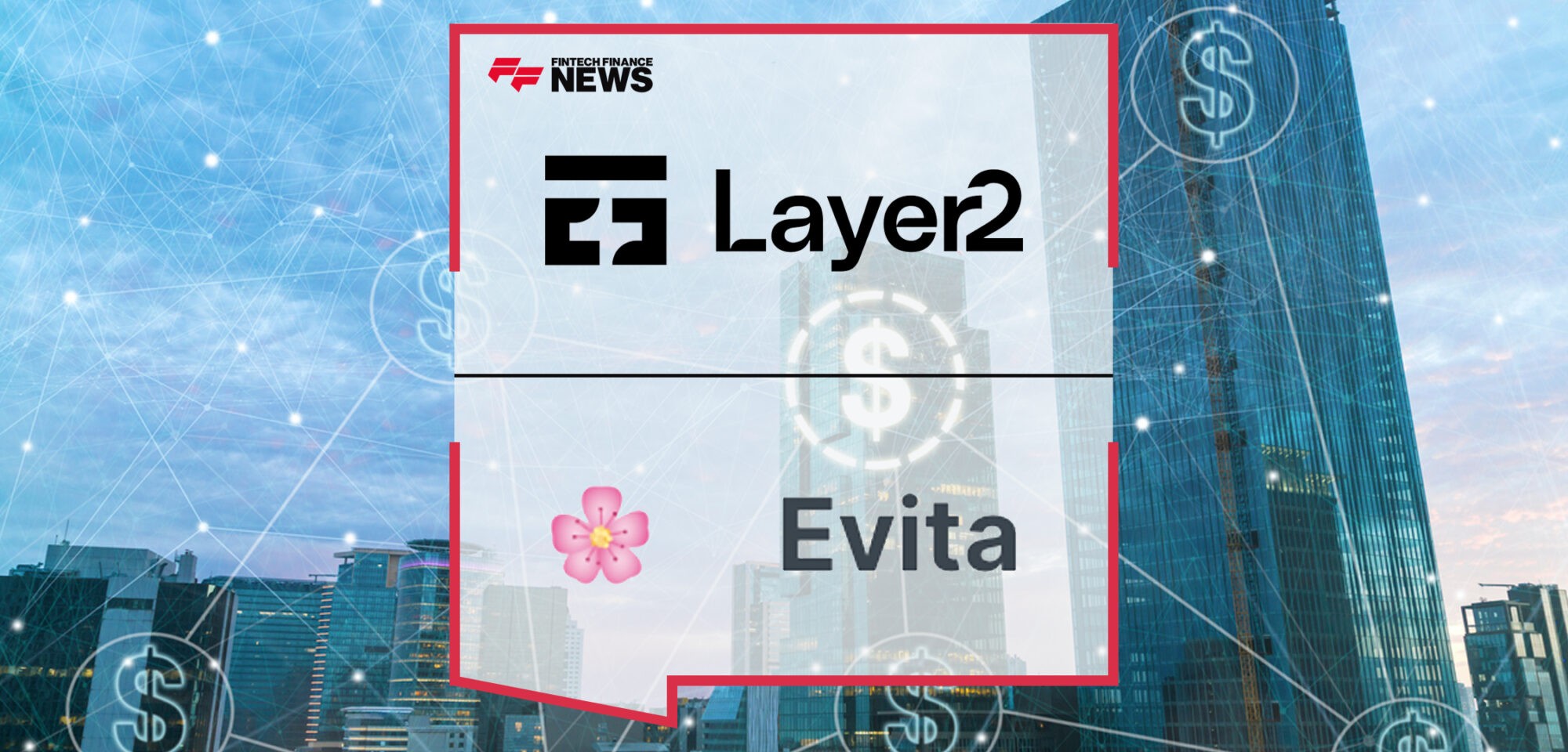 Evita Joins Forces with Layer2 Financial to Revolutionize B2B Cross-Border Payments_ | Fintech Finance News