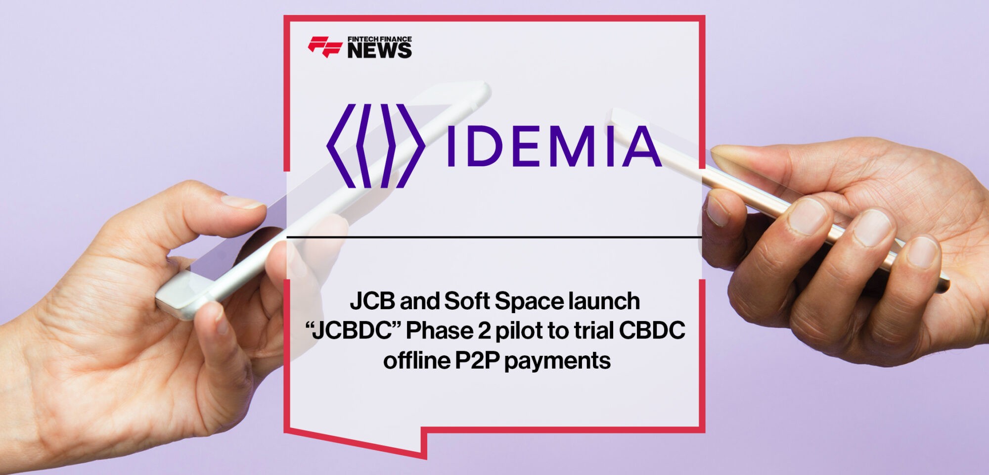 JCB, IDEMIA and Soft Space launch “JCBDC” Phase 2 pilot to trial CBDC offline P2P payments_ | Fintech Finance News
