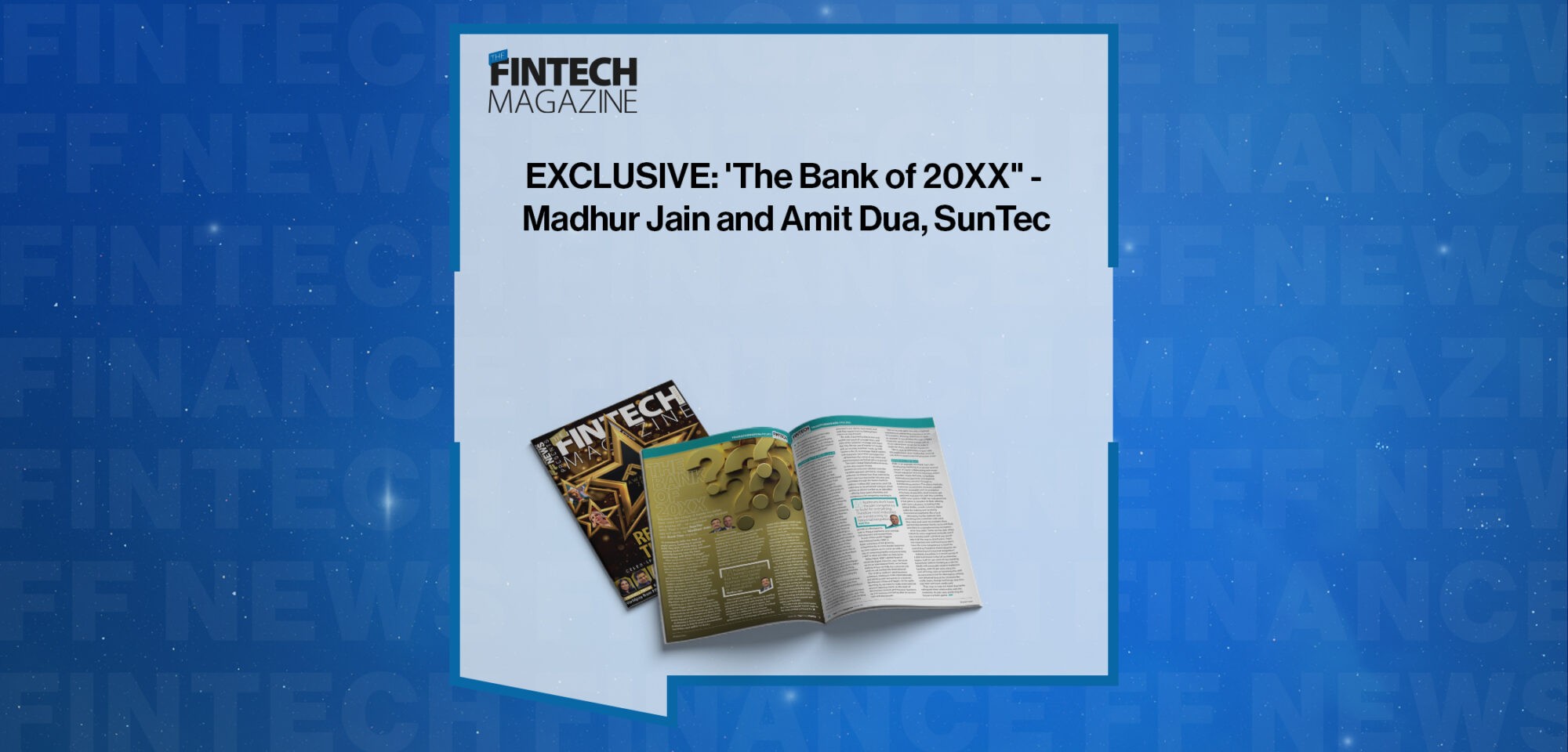 EXCLUSIVE: 'The Bank of 20XX" - Madhur Jain and Amit Dua, SunTec in 'The Fintech Magazine'