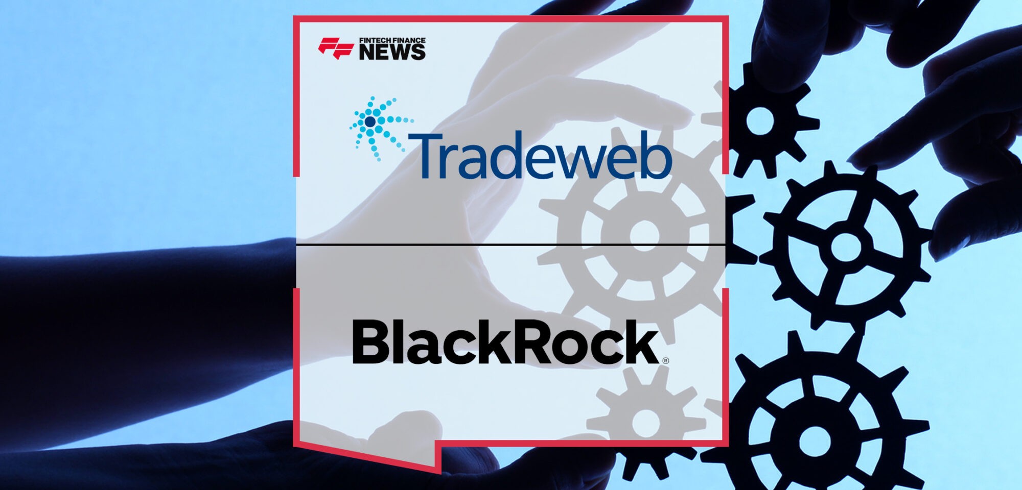 Tradeweb Enters Next Phase of Partnership with BlackRock | Fintech Finance News