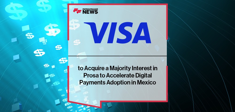 Visa to Acquire a Majority Interest in Prosa to Accelerate Digital Payments Adoption in Mexico