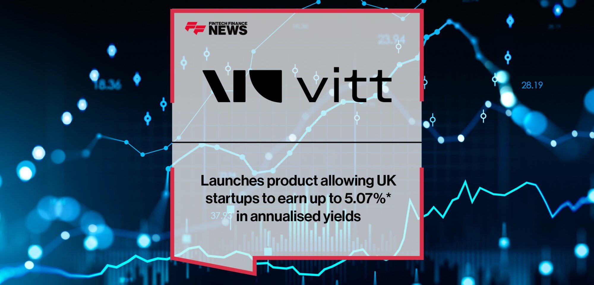 Vitt launches product allowing UK startups to earn up to 5.07%_ in annualised yields | Fintech Finance News