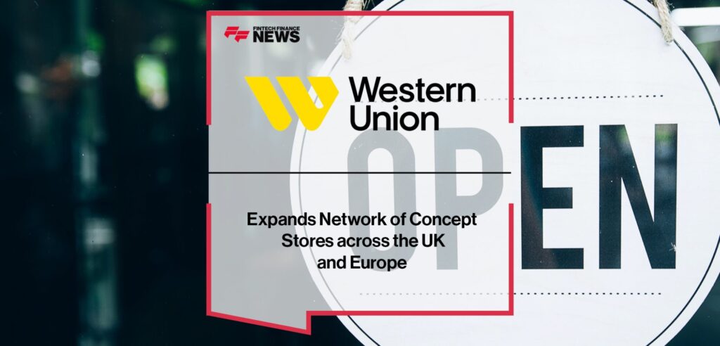 Western Union Expands Network of Concept Stores across the UK and Europe