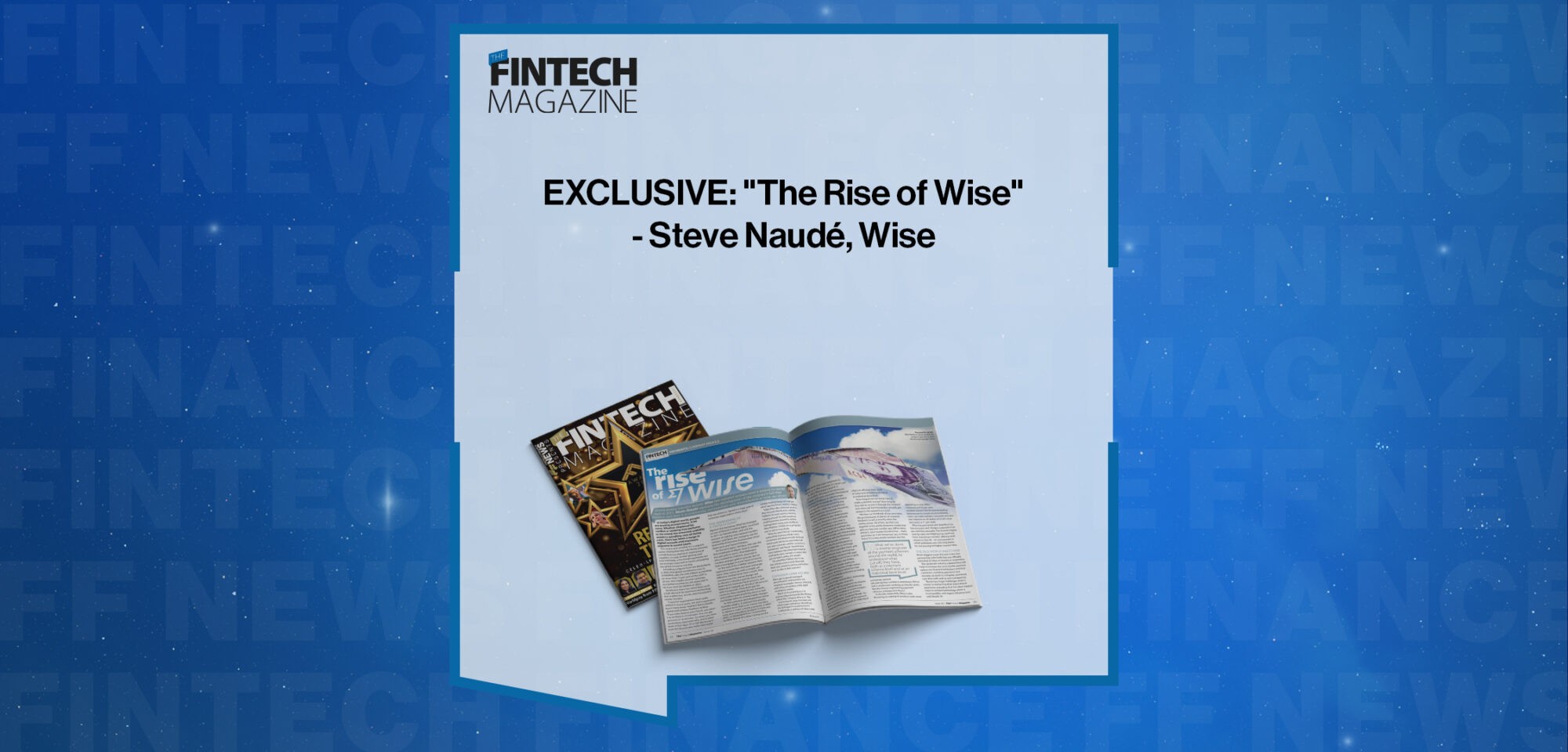 EXCLUSIVE: "The Rise of Wise" - Steve Naudé, Wise in "The Fintech Magazine'