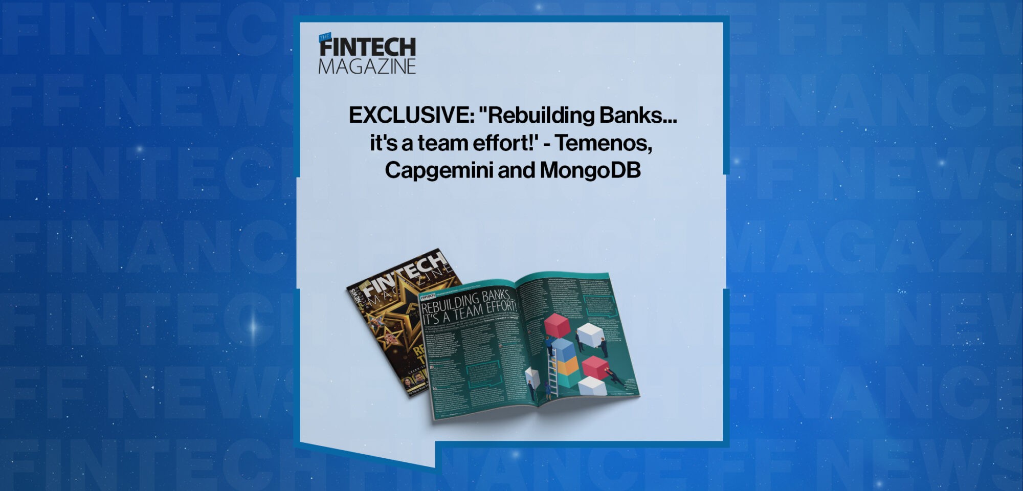 EXCLUSIVE: "Rebuilding Banks...it's a team effort!' - Temenos, Capgemini and MongoDB in 'The Fintech Magazine'