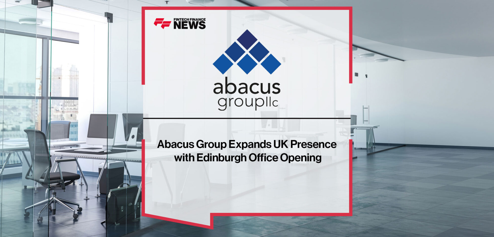 Abacus Group Expands UK Presence with Edinburgh Office Opening