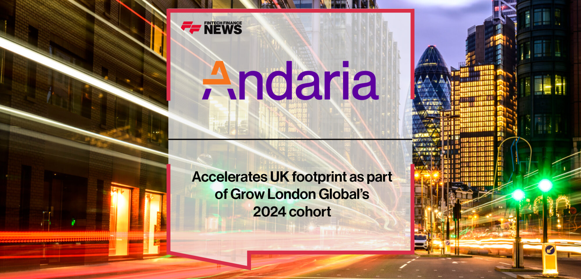 Andaria accelerates UK footprint as part of Grow London Global’s 2024 cohort | Fintech Finance News