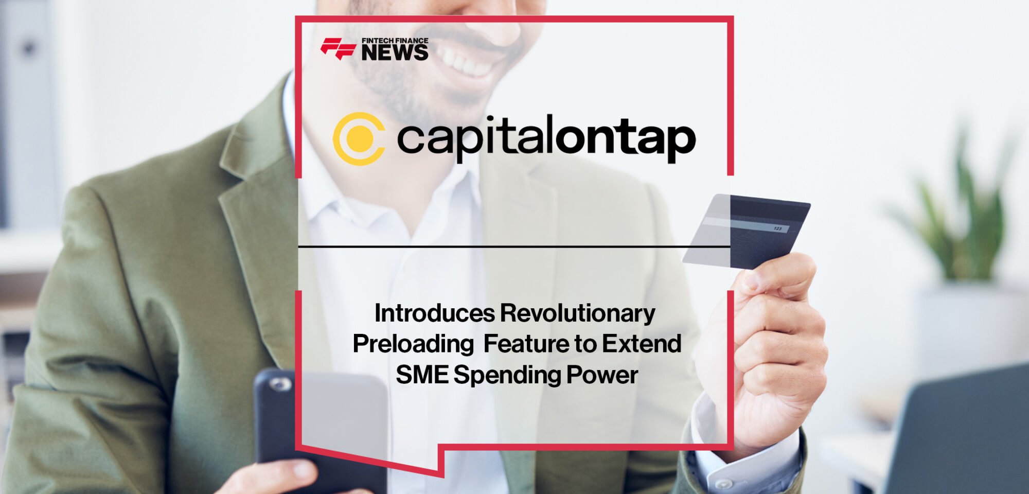 Capital on Tap Introduces Revolutionary Preloading Feature to Extend SME Spending Power | Fintech Finance News