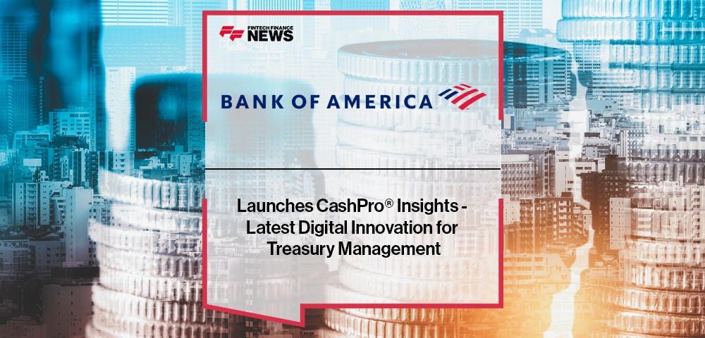 BofA Launches CashPro® Insights - Latest Digital Innovation for Treasury Management