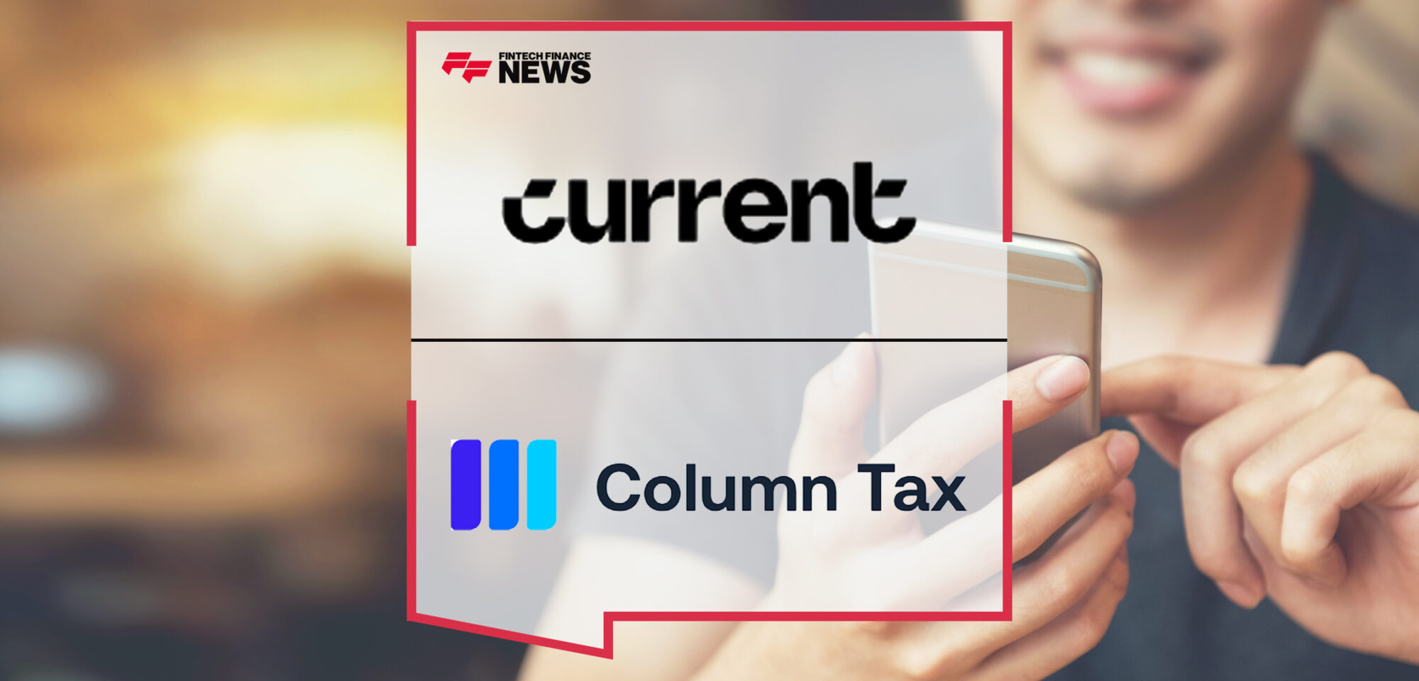 Current to offer free in-app tax service; Partner with Column Tax to save money for majority of Americans living paycheck-to-paycheck | Fintech Finance News
