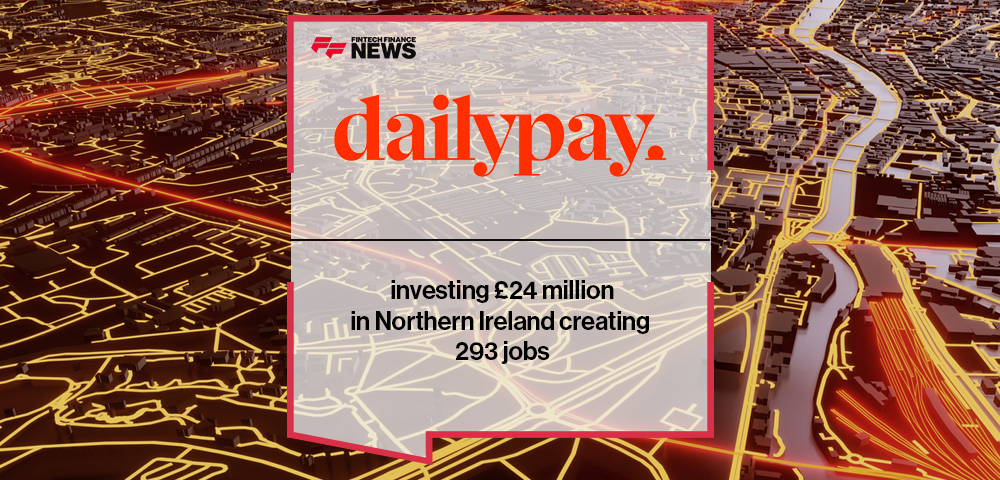 DailyPay investing £24 million in Northern Ireland creating 293 jobs
