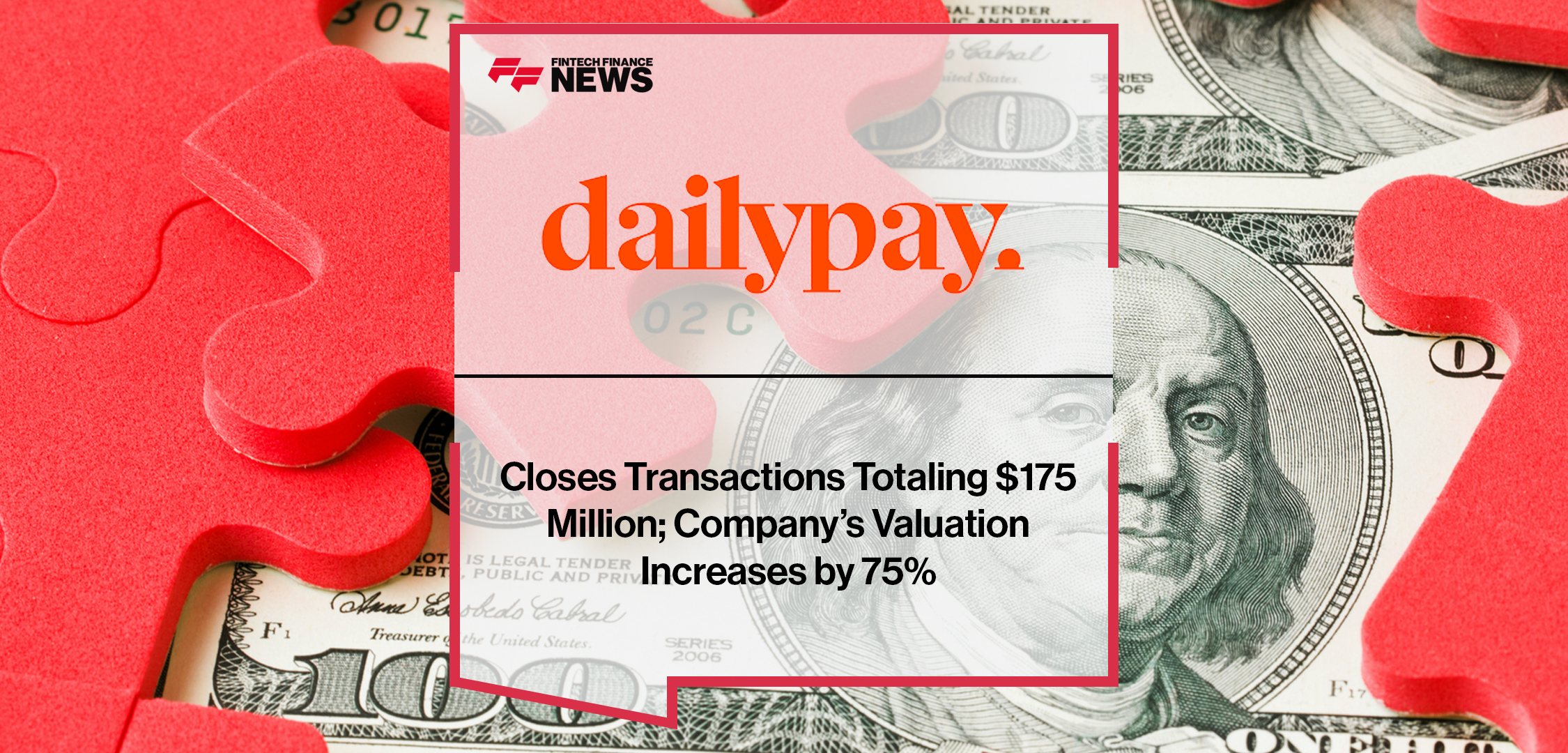 DailyPay Closes Transactions Totaling $175 Million; Company’s Valuation Increases by 75% | Fintech Finance News