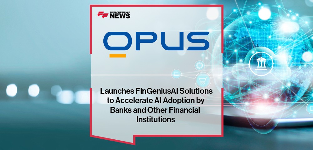 Opus Launches FinGeniusAI Solutions to Accelerate AI Adoption by Banks and Other Financial Institutions