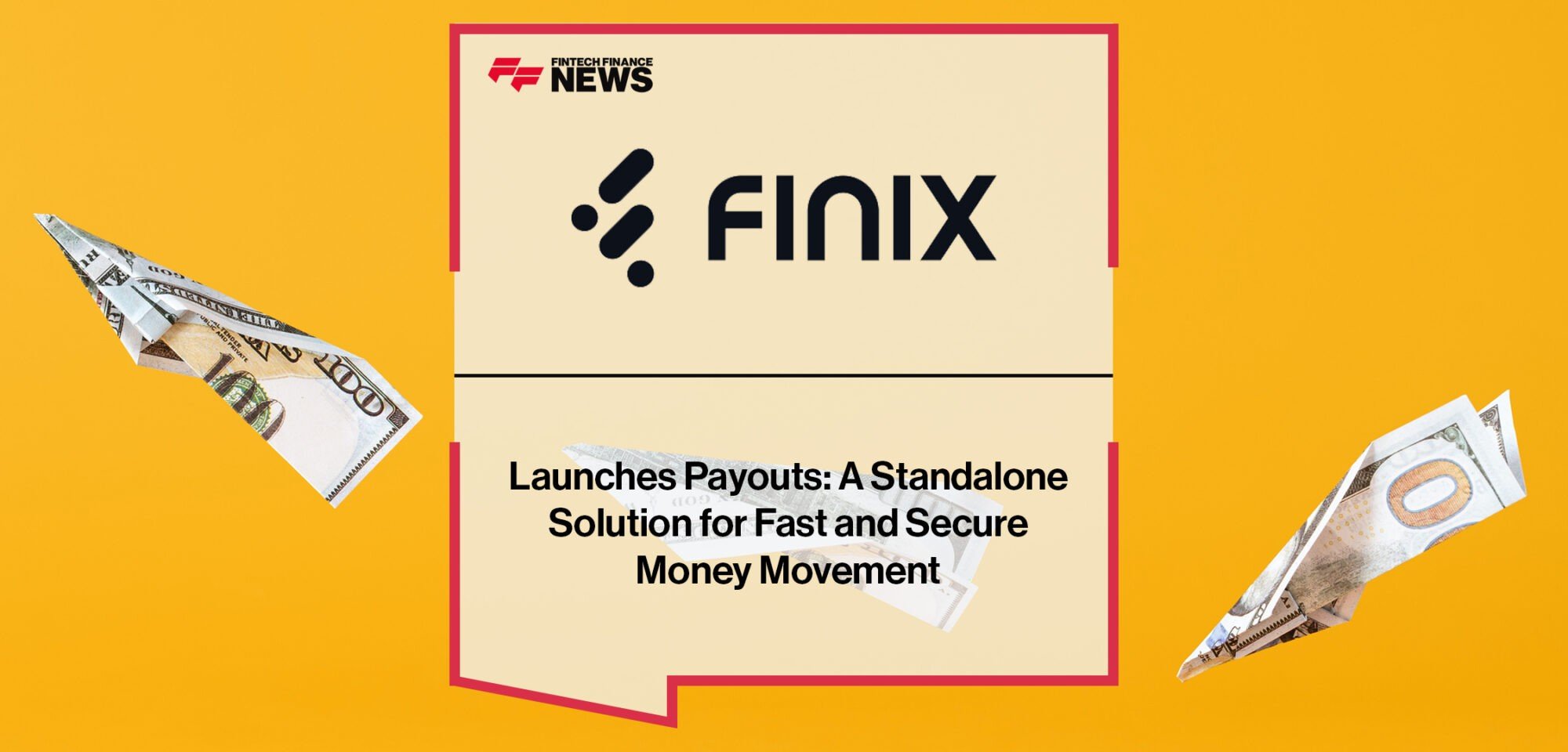 Finix Launches Payouts: A Standalone Solution for Fast and Secure Money Movement | Fintech Finance News