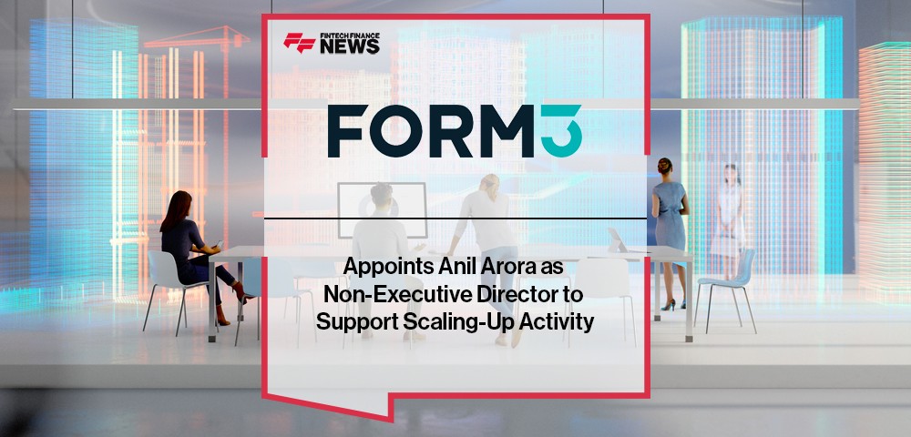 Form3 Appoints Anil Arora as Non-Executive Director to Support Scaling-Up Activity