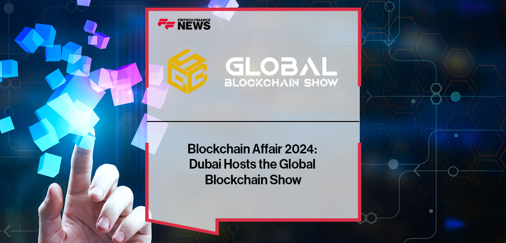 Blockchain Affair 2024: Dubai Hosts the Global Blockchain Show