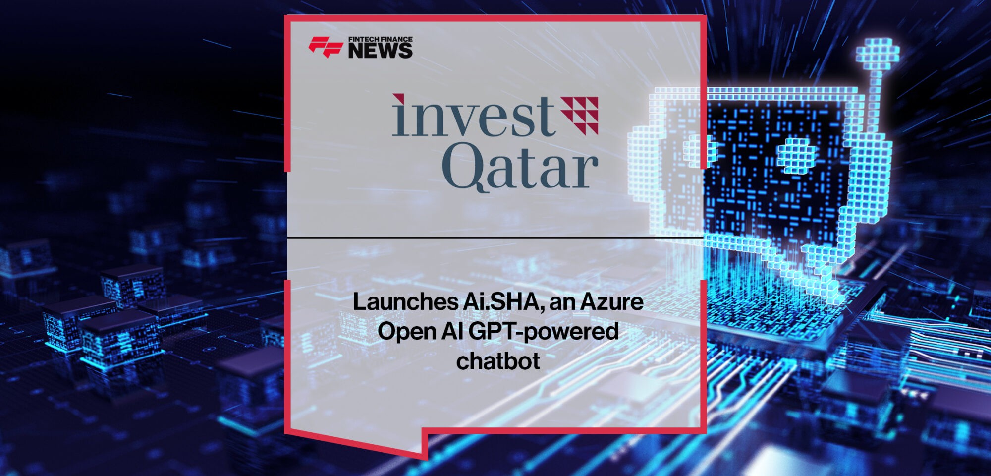 Invest Qatar launches Ai.SHA, an Azure Open AI GPT-powered chatbot | Fintech Finance News