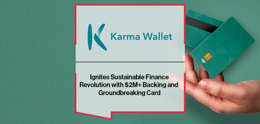 Karma Wallet Ignites Sustainable Finance Revolution with $2M+ Backing and Groundbreaking CardKarma Wallet Ignites Sustainable Finance Revolution with $2M+ Backing and Groundbreaking Card