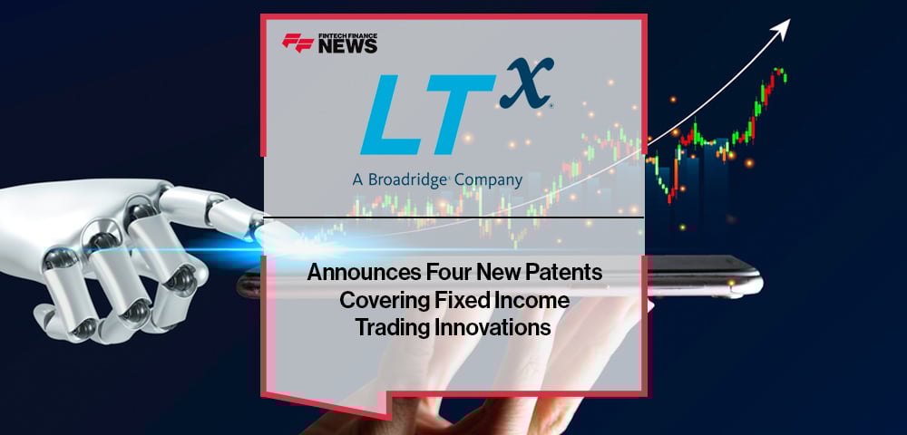 LTX by Broadridge Announces Four New Patents Covering Fixed Income Trading Innovations