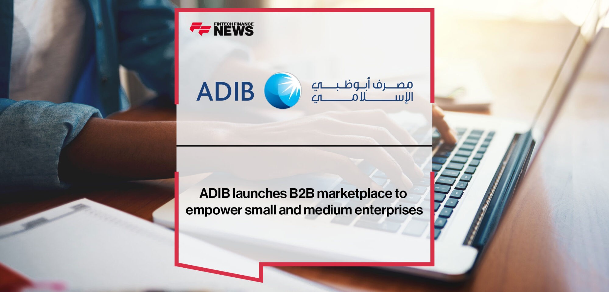 ADIB launches B2B marketplace to empower small and medium enterprises