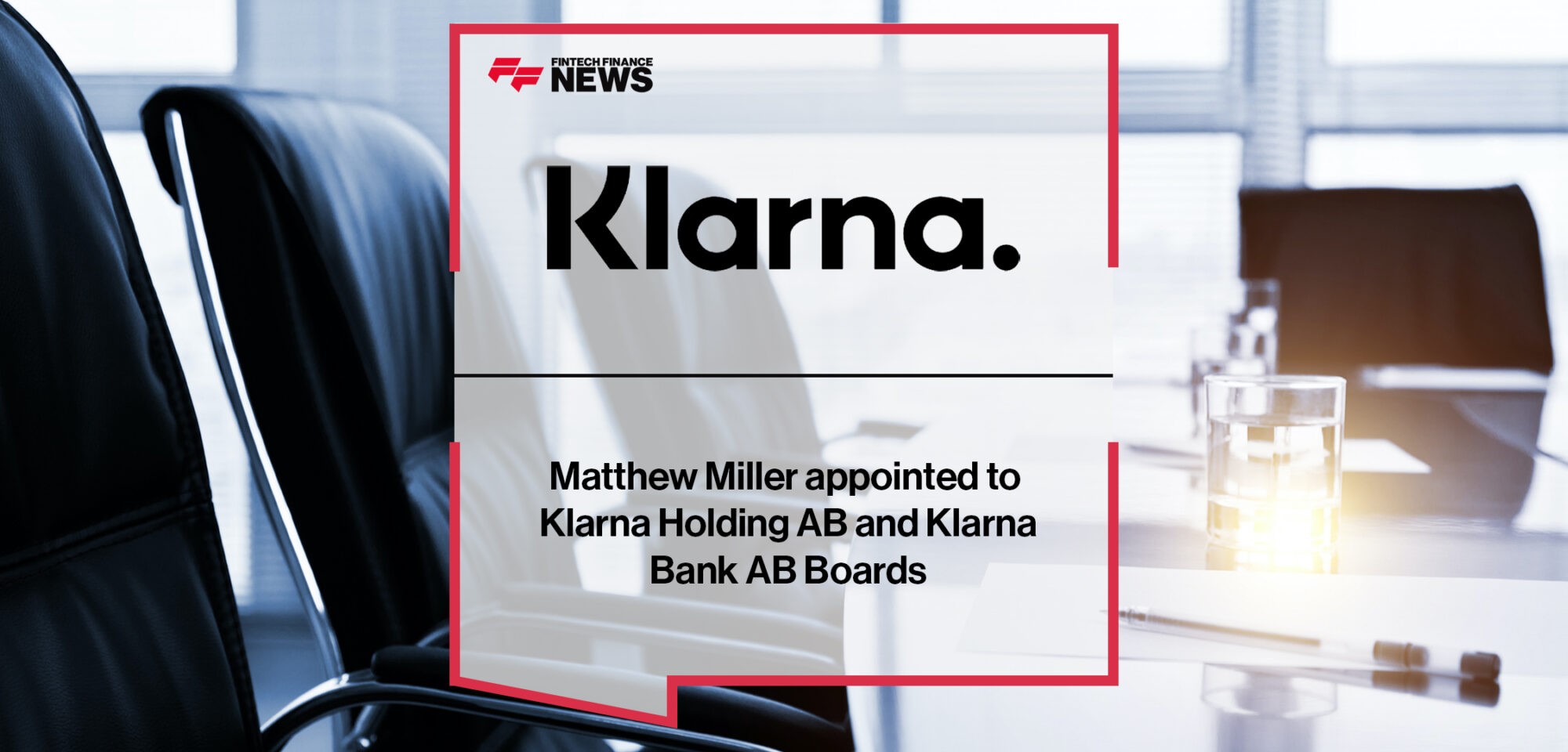 Matthew Miller appointed to Klarna Holding AB and Klarna Bank AB Boards | Fintech Finance News