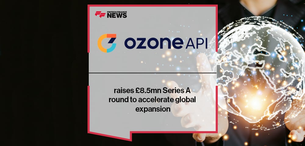 Ozone API raises £8.5mn Series A round to accelerate global expansion
