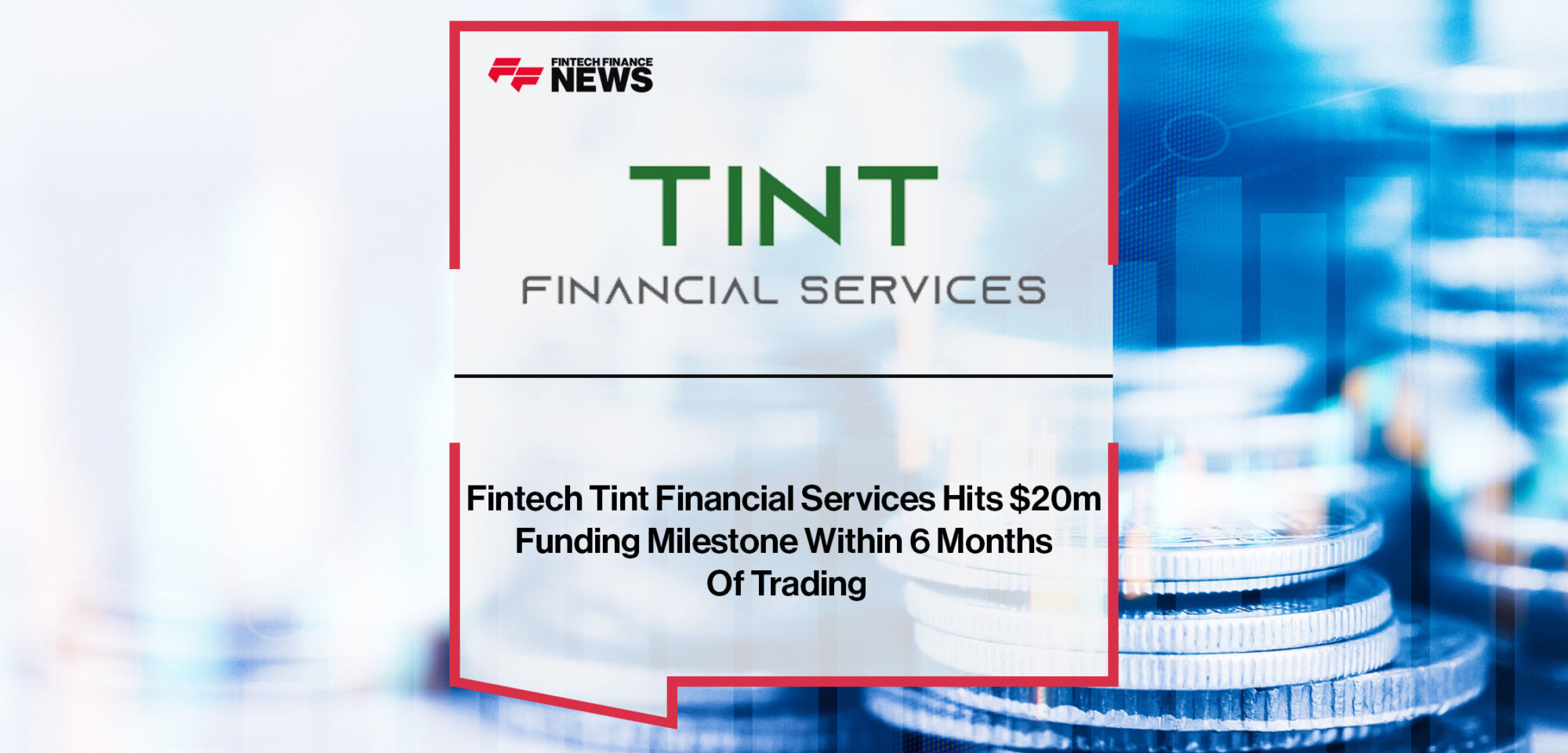 Fintech Tint Financial Services Hits $20m Funding Milestone Within 6 Months Of Trading
