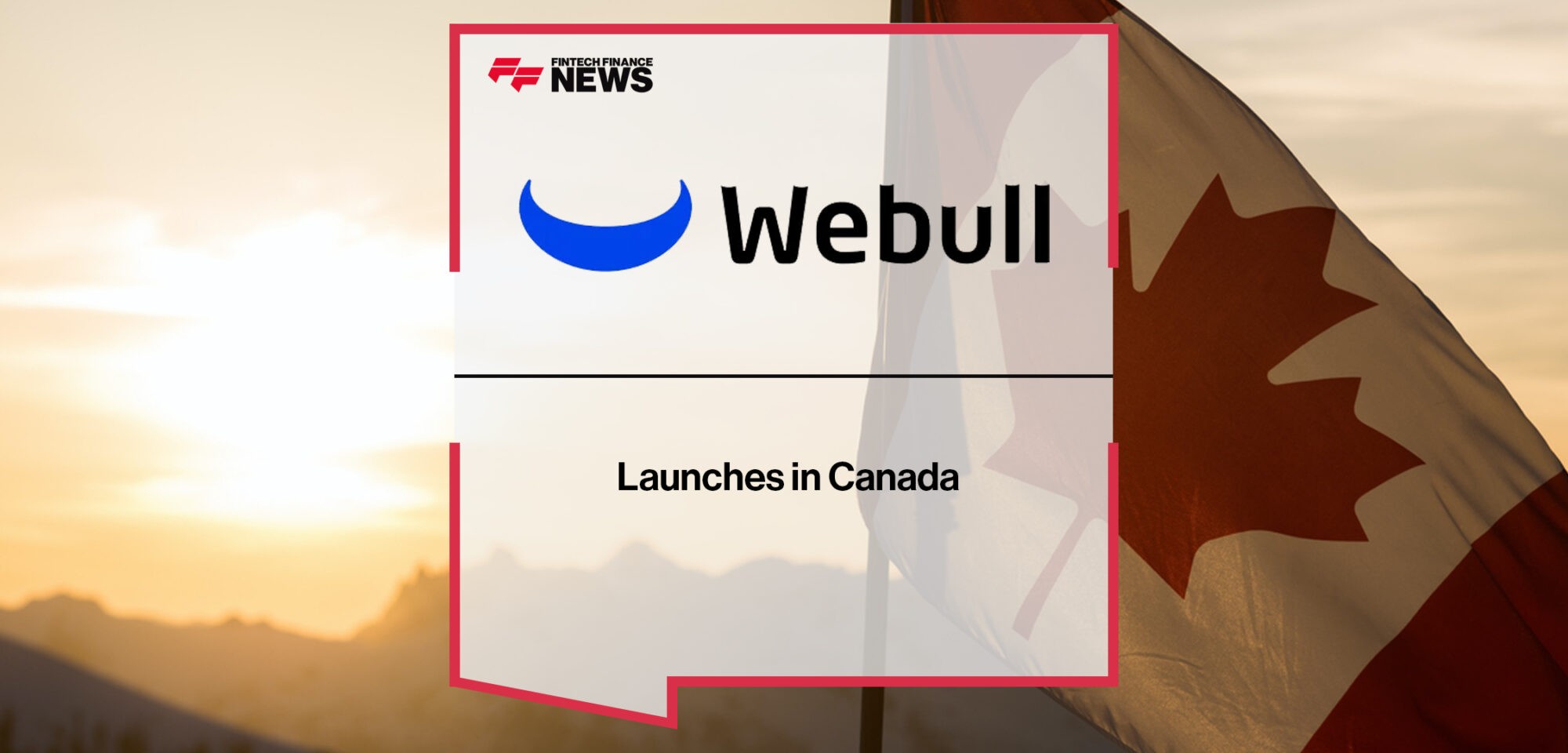 Webull Launches in Canada | Fintech Finance News
