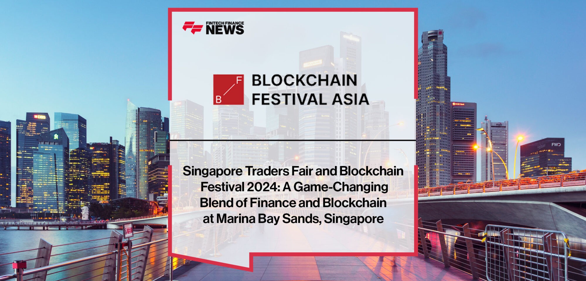 Singapore Traders Fair and Blockchain Festival 2024: A Game-Changing Blend of Finance and Blockchain at Marina Bay Sands, Singapore