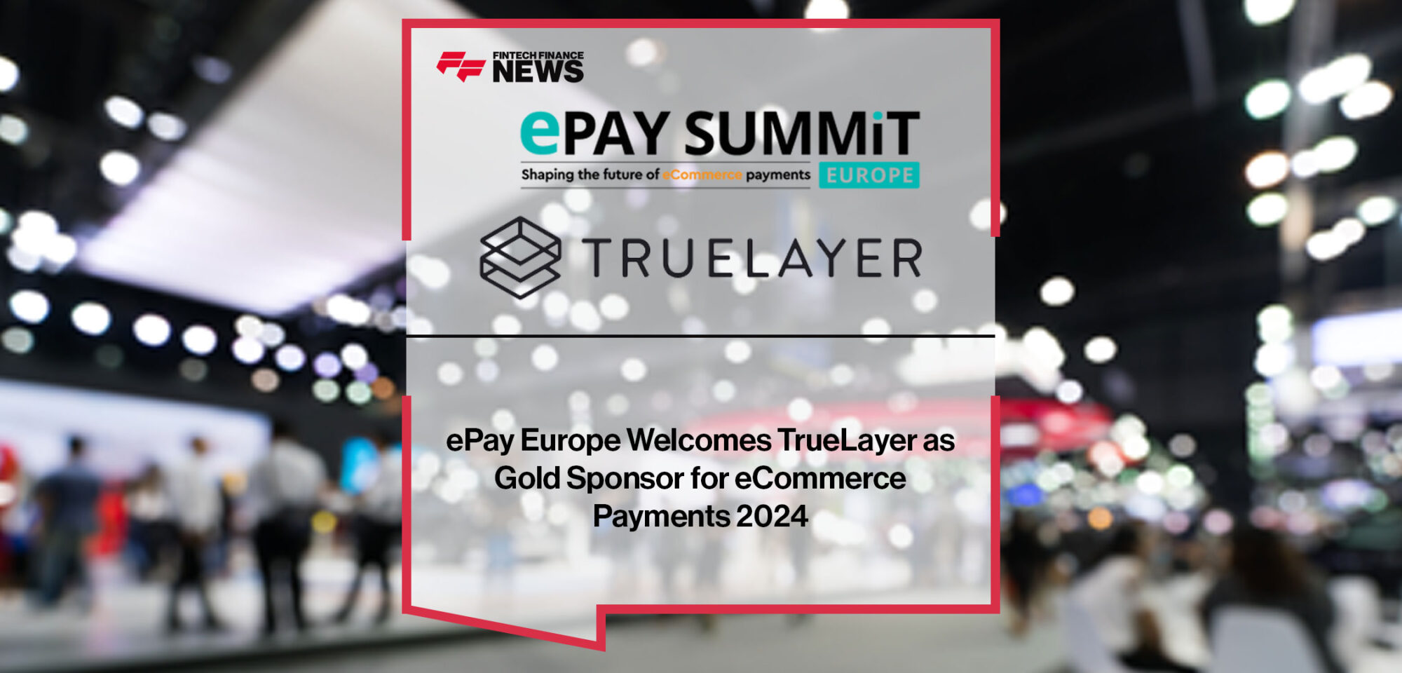 Europe Welcomes TrueLayer as Gold Sponsor for eCommerce Payments 2024