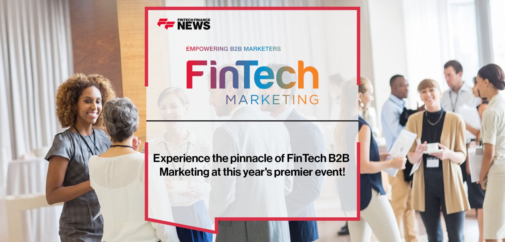 Experience the pinnacle of FinTech B2B Marketing at this year's premier event!