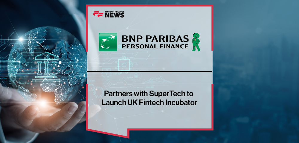 BNP Paribas Personal Finance Partners with SuperTech to Launch UK Fintech Incubator