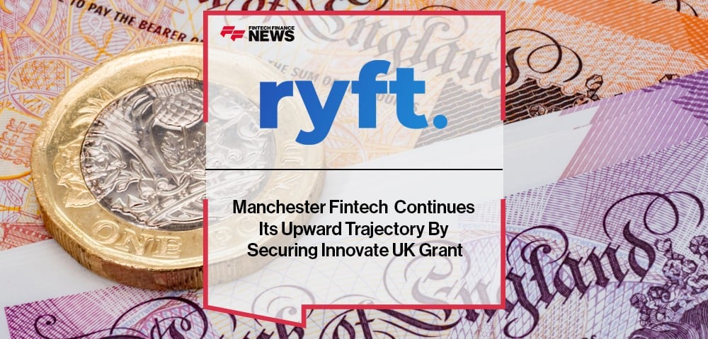 Manchester Fintech Ryft Continues Its Upward Trajectory By Securing Innovate UK Grant