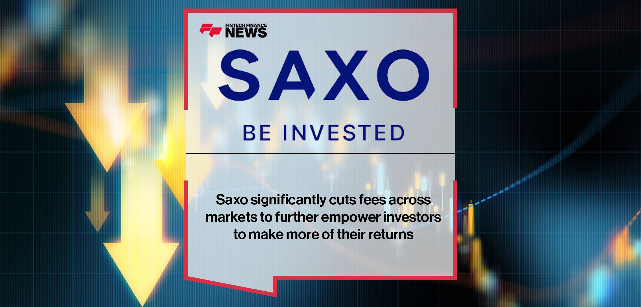 Saxo significantly cuts fees across markets to further empower investors to make more of their returns