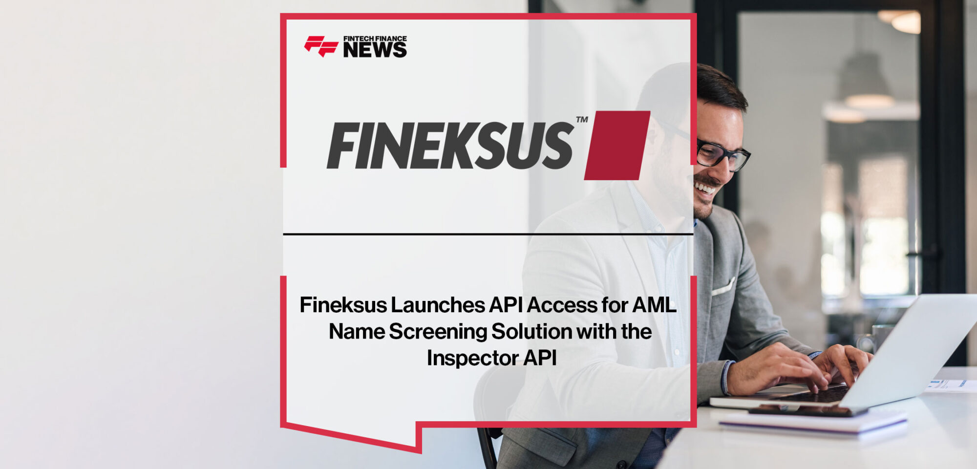 Fineksus Launches API Access for AML Name Screening Solution with the Inspector API