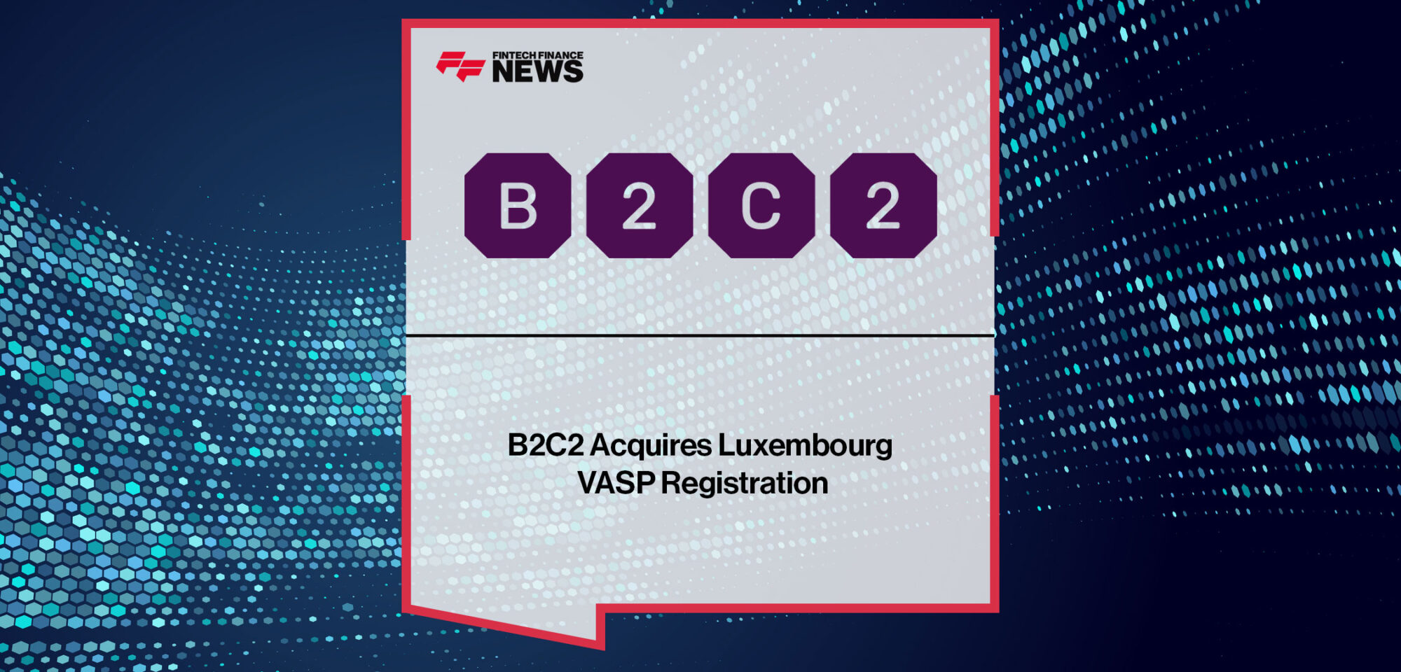 B2C2 Acquires Luxembourg VASP Registration