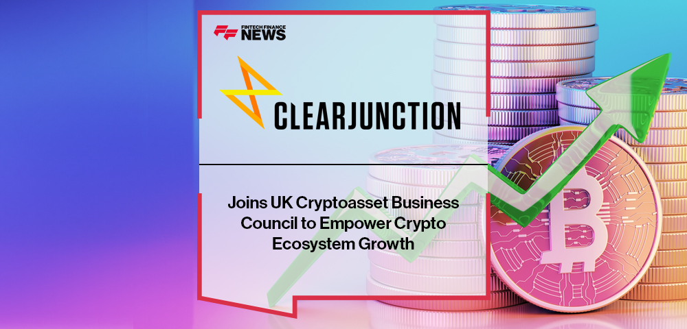 Clear Junction Joins UK Cryptoasset Business Council to Empower Crypto Ecosystem Growth