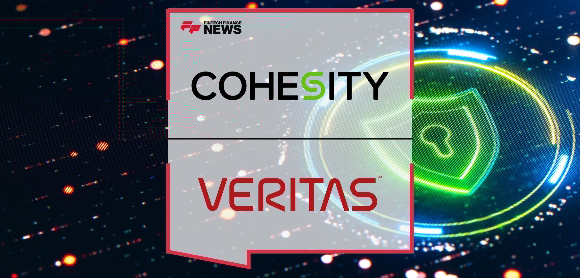 Cohesity and Veritas’ Data Protection Business to Combine, Forming a New Leader in AI-Powered Data Security and Management | Fintech Finance News