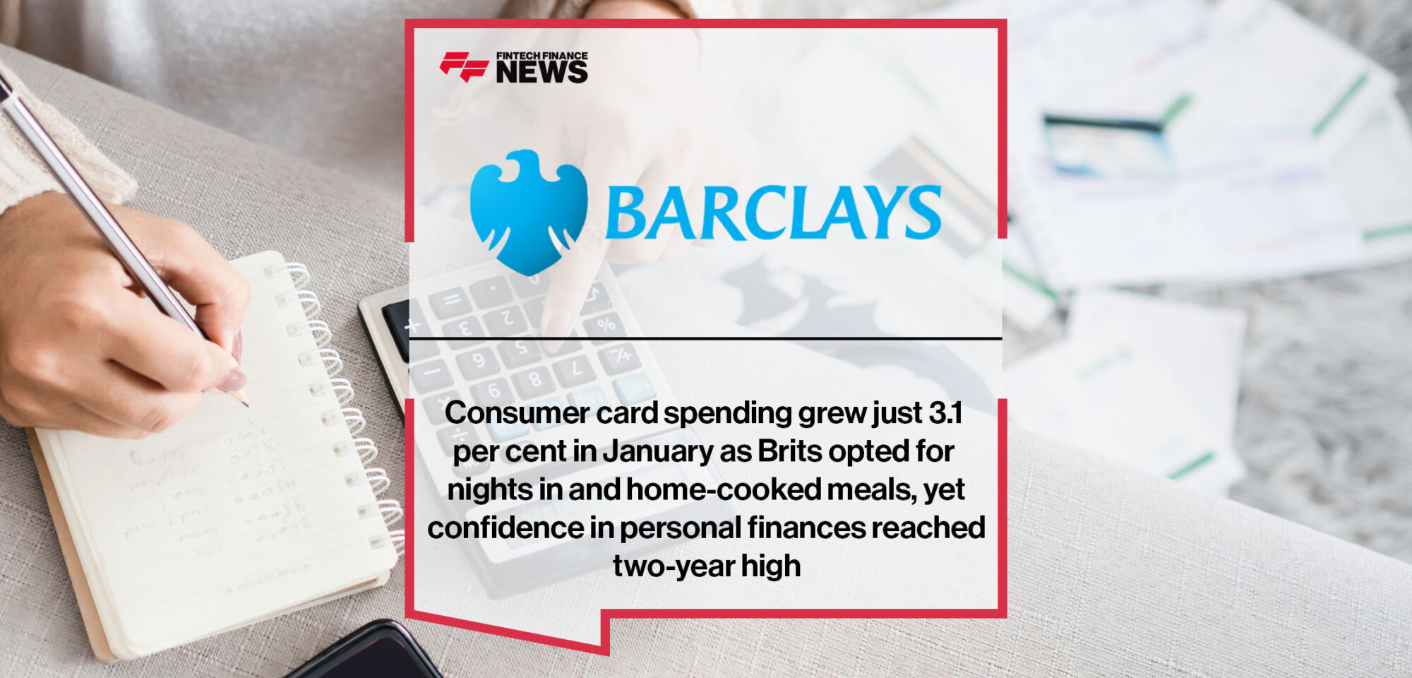 Consumer card spending grew just 3.1 per cent in January as Brits opted for nights in and home-cooked meals, yet confidence in personal finances reached two-year high