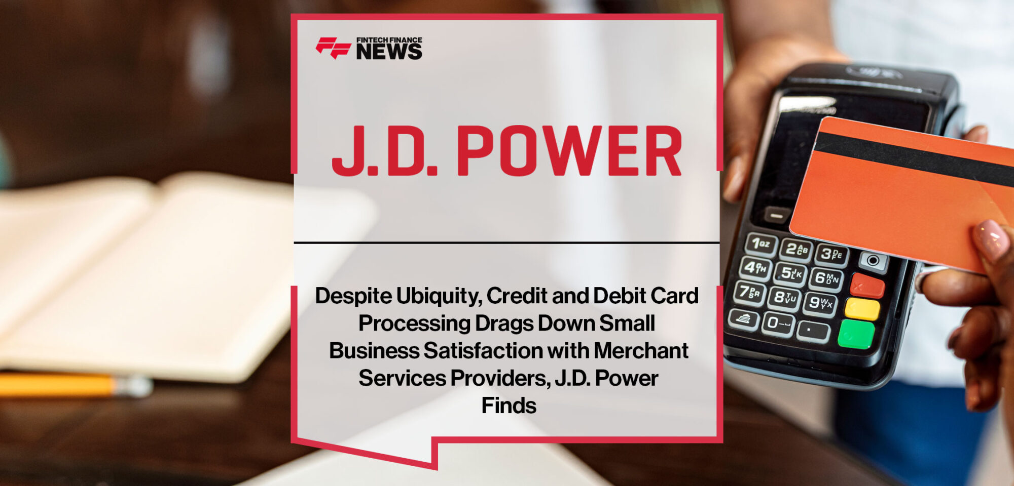 Despite Ubiquity, Credit and Debit Card Processing Drags Down Small Business Satisfaction with Merchant Services Providers, J.D. Power Finds
