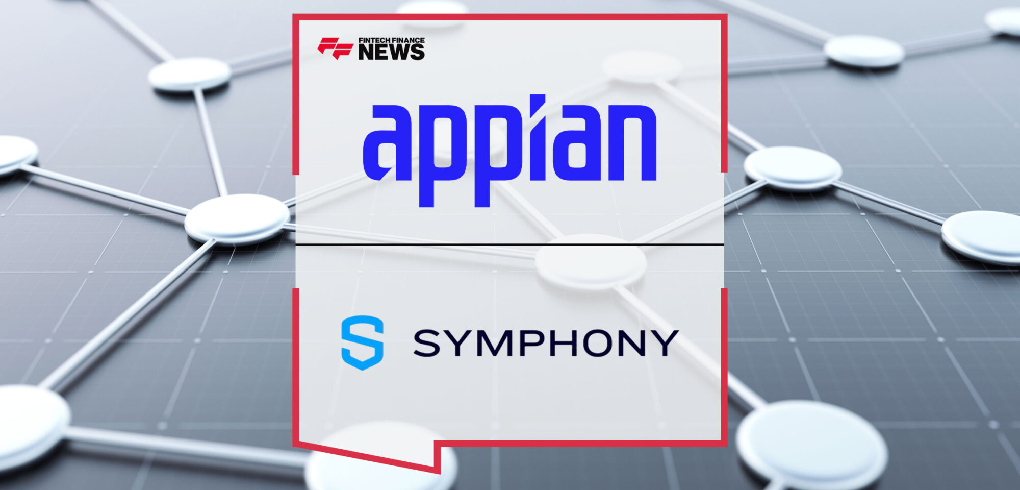 Appian Partners with Symphony to Enable Compliant Financial Communications and Process Automation