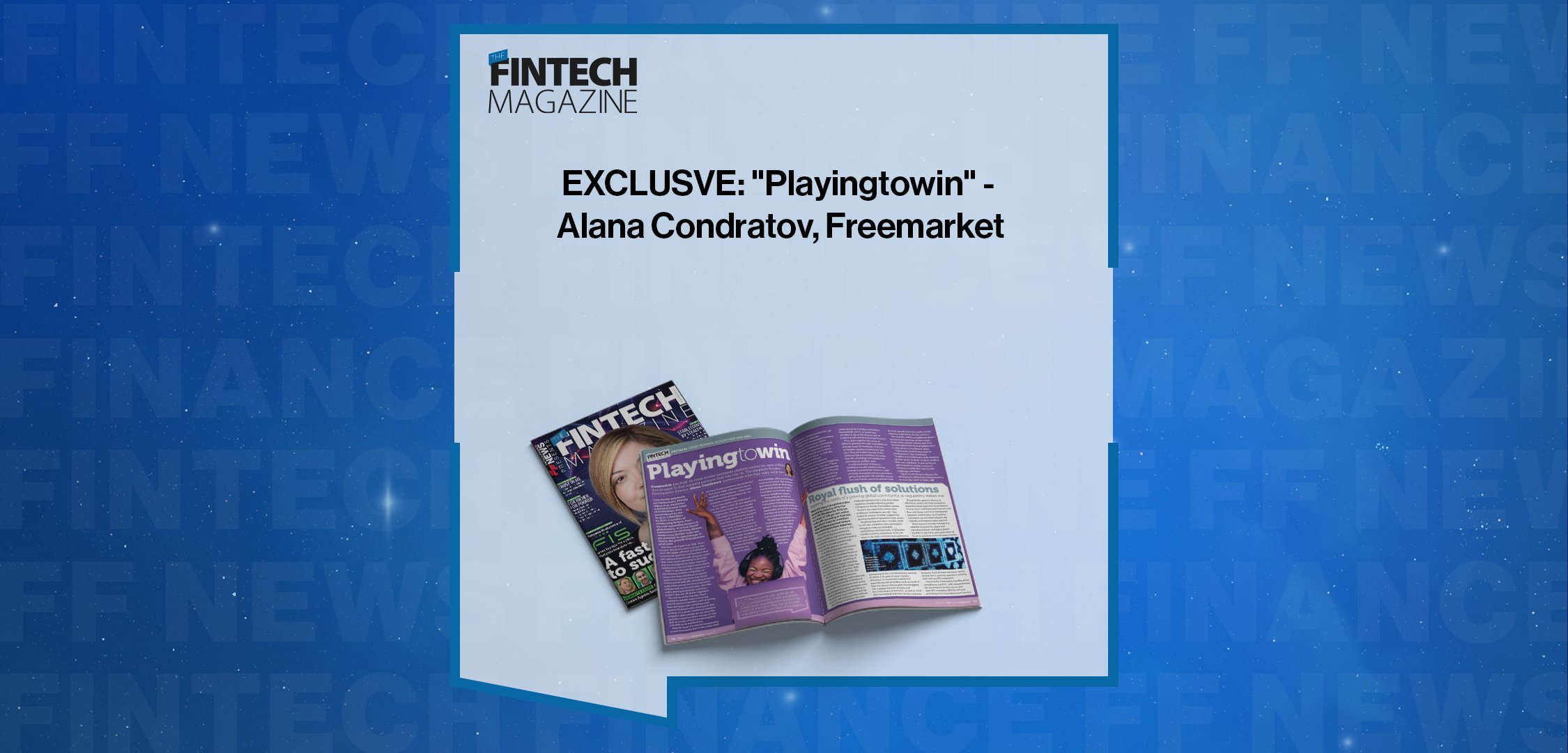 EXCLUSVE: "Playingtowin" - Alana Condratov, Freemarket in 'The Fintech Magazine'