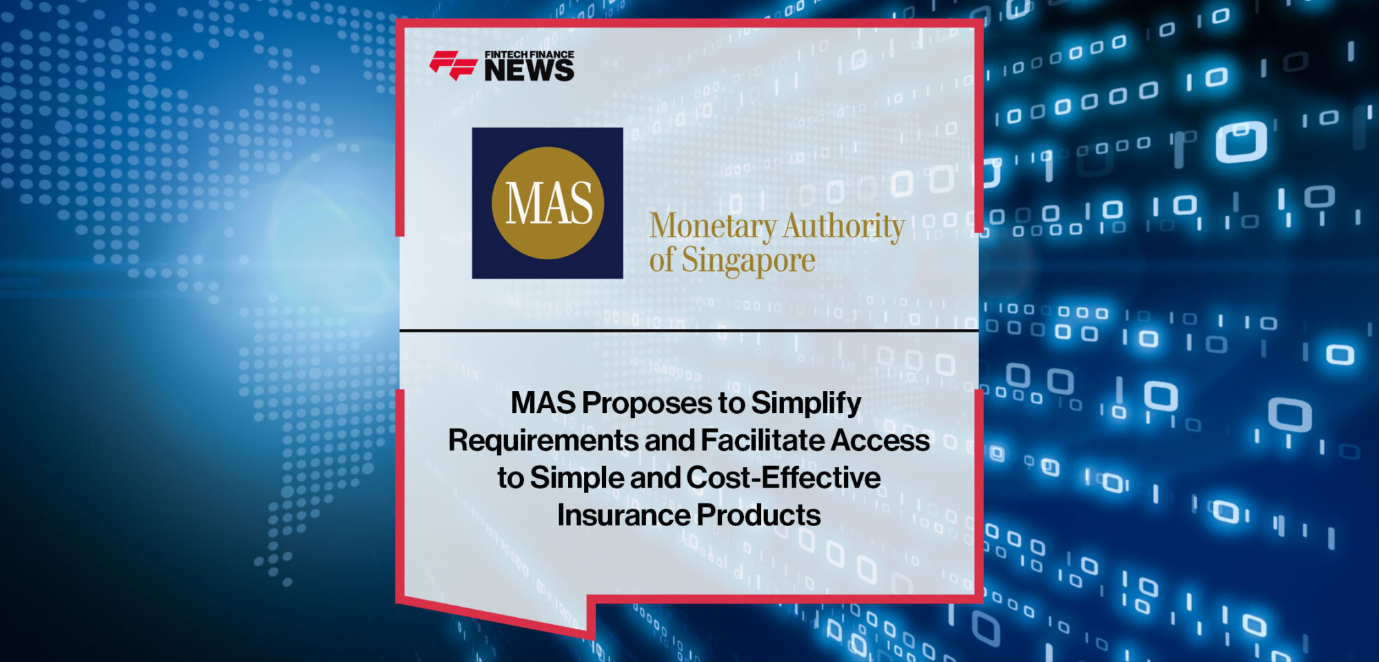 MAS Proposes to Simplify Requirements and Facilitate Access to Simple and Cost-Effective Insurance Products