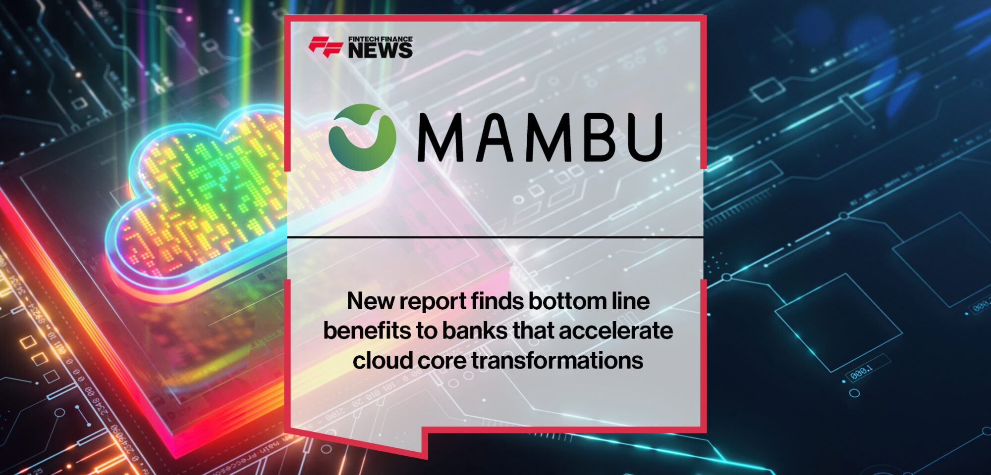 New Mambu report finds bottom line benefits to banks that accelerate cloud core transformations | Fintech Finance News